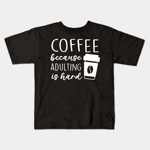 Coffee Because Adulting Is Hard Kids T-Shirt by Wear Your Breakthrough